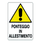 CARTELLO 'PONTEGGIO IN ALLESTIMENTO' cm 60 x 40
