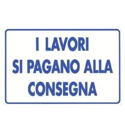 CARTELLO 'I LAVORI SI PAGANO ALLA CONSEGNA' cm 20 x 30 - alluminio