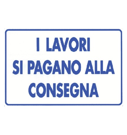 CARTELLO 'I LAVORI SI PAGANO ALLA CONSEGNA' cm 20 x 30 - alluminio