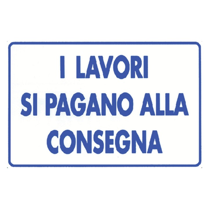 CARTELLO 'I LAVORI SI PAGANO ALLA CONSEGNA' cm 20 x 30 - alluminio